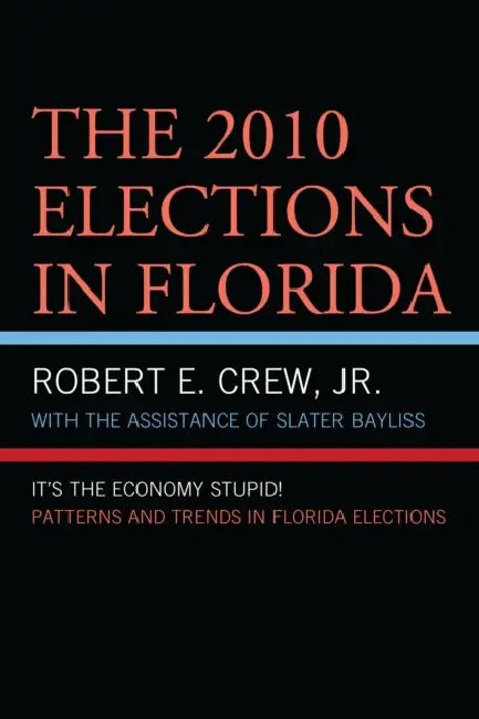 2010 Elections in Florida: It's The Economy, Stupid! by Robert E. Crew Jr, Slater Bayliss