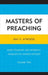 Masters of Preaching: More Poignant and Powerful Homilists in Church History by Ray E. Atwood