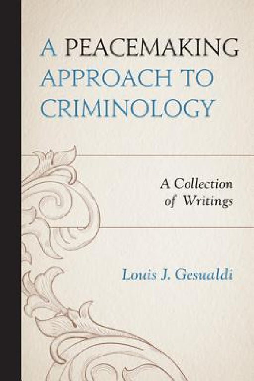 Peacemaking Approach to Criminology: A Collection of Writings by Louis J. Gesualdi