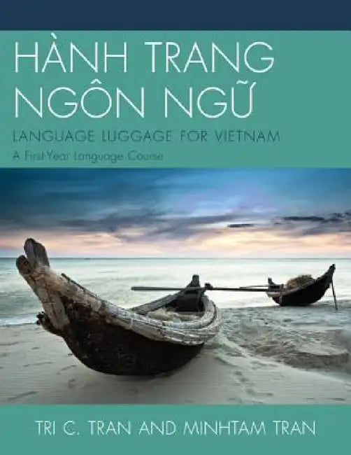 Hành Trang Ngôn Ng?: LANGUAGE LUGGAGE FOR VIETNAM: A First-Year Language Course by Tri C. Tran, Minh-Tam Tran