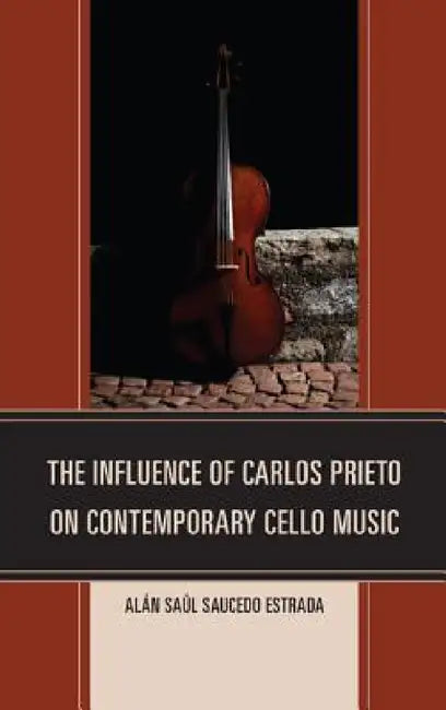 Influence of Carlos Prieto on Contemporary Cello Music by Alán Saúl Saucedo Estrada