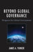 Beyond Global Governance: Prospects for Global Government by James A. Yunker