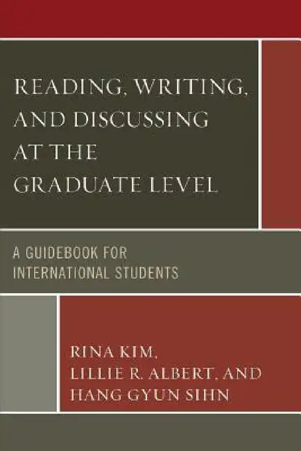 Reading, Writing, and Discussing at the Graduate Level: A Guidebook for International Students by Rina Kim, Lillie R. Ablert, Hang Gyun Sihn