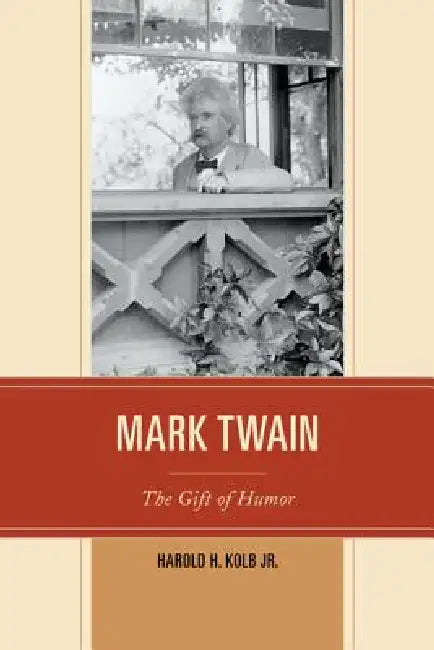 Mark Twain: The Gift of Humor by Harold H. Kolb