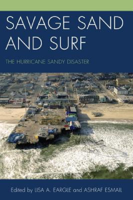 Savage Sand and Surf: The Hurricane Sandy Disaster by Lisa A. Eargle, Ashraf Esmail