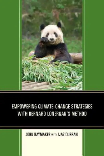 Empowering Climate-Change Strategies with Bernard Lonergan's Method by John Raymaker, Ijaz Durrani