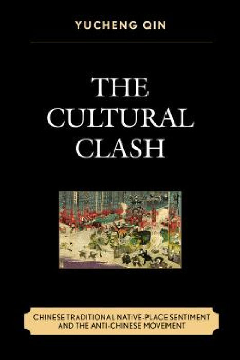 Cultural Clash: Chinese Traditional Native-Place Sentiment and the Anti-Chinese Movement by Yucheng Qin