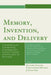 Memory, Invention, and Delivery: Transmitting and Transforming Knowledge and Culture in Liberal Arts Education for the Future. Selected Proceedings fr by Richard Dagger, Christopher Metress, J. Scott Lee