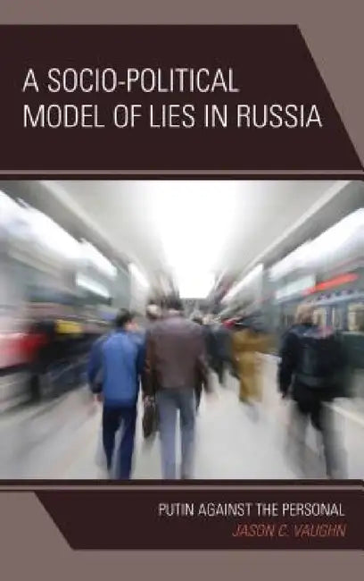 Socio-Political Model of Lies in Russia: Putin Against the Personal by Jason C. Vaughn