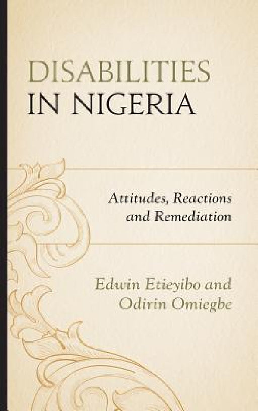 Disabilities in Nigeria: Attitudes, Reactions, and Remediation by Edwin Etieyibo, Odirin Omiegbe