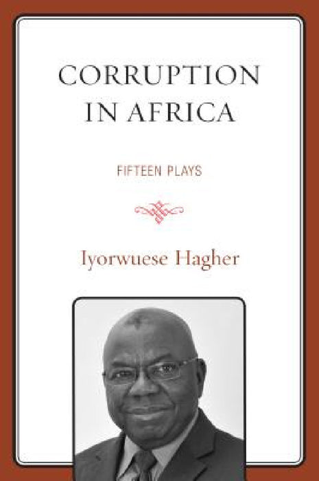 Corruption In Africa: Fifteen Plays by Iyorwuese Hagher