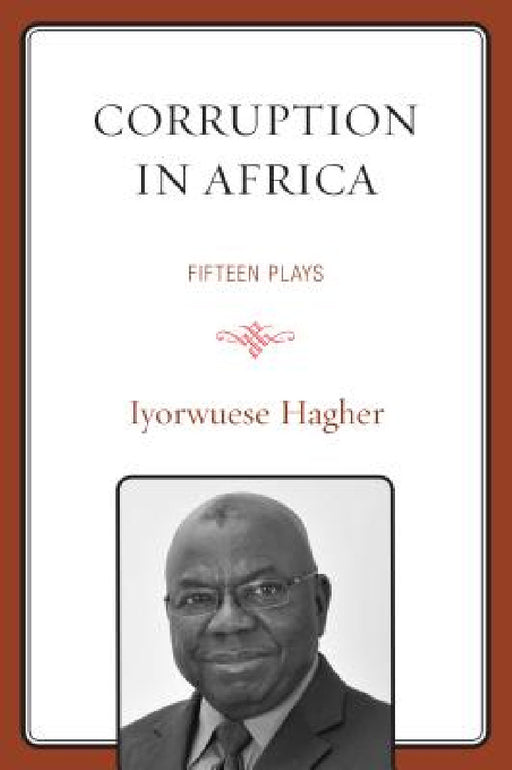 Corruption In Africa: Fifteen Plays by Iyorwuese Hagher