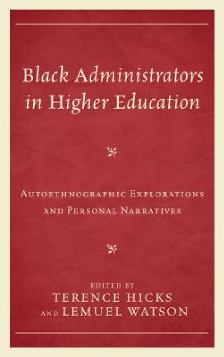 Black Administrators in Higher Education: Autoethnographic Explorations and Personal Narratives by Terence Hicks, Lemuel Watson