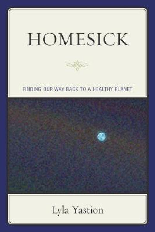 Homesick: Finding Our Way Back to a Healthy Planet by Lyla Yastion