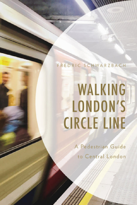 Walking London's Circle Line: A Pedestrian Guide to Central London by Fredric Schwarzbach