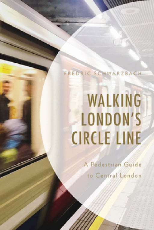 Walking London's Circle Line: A Pedestrian Guide to Central London by Fredric Schwarzbach