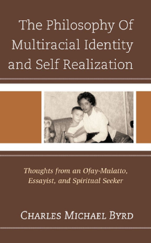 The Philosophy of Multiracial Identity and Self Realization  by Charles Michael Byrd