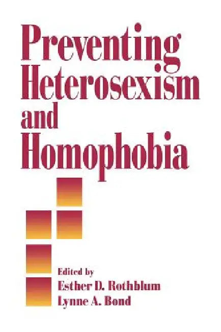 Preventing Heterosexism and Homophobia by Vermont Conference on the Primary Preven, Esther D. Rothblum, Lynne a. Bond