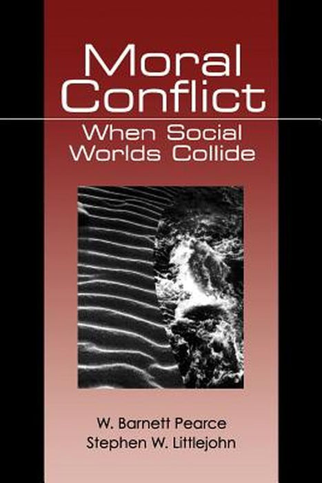 Moral Conflict: When Social Worlds Collide by W. Barnett Pearce