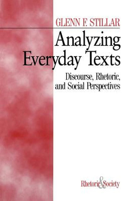 Analyzing Everyday Texts: Discourse, Rhetoric, and Social Perspectives by Glenn F. Stillar