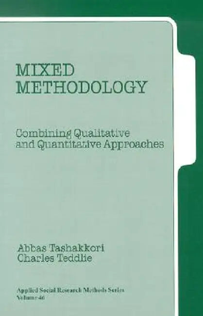 Mixed Methodology: Combining Qualitative and Quantitative Approaches by Abbas Tashakkori