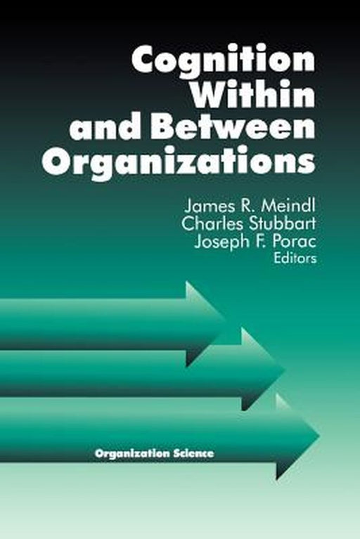 Cognition Within and Between Organizations by James R. Meindl
