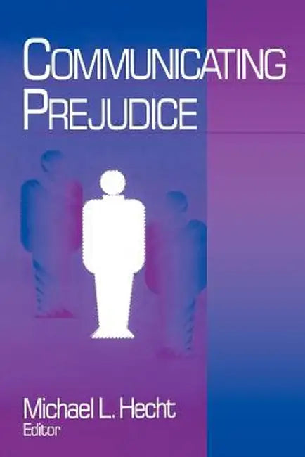 Communicating Prejudice by Michael L. Hecht