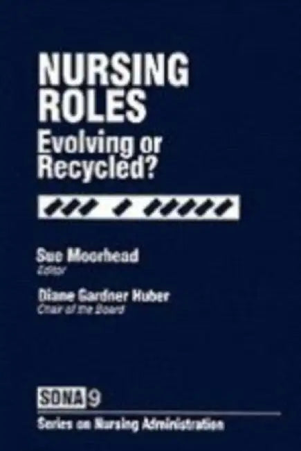 Nursing Roles: Evolving or Recycled? by Sue A