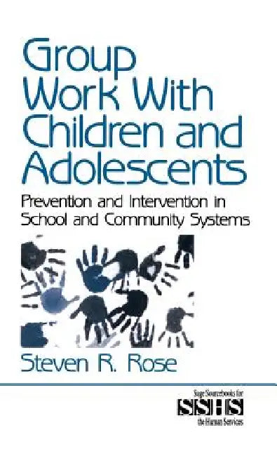 Group Work with Children and Adolescents: Prevention and Intervention in School and Community Systems by Steven R. Rose