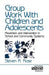 Group Work with Children and Adolescents: Prevention and Intervention in School and Community Systems by Steven R. Rose