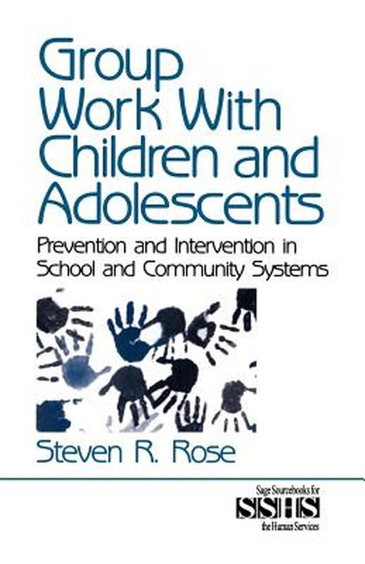 Group Work with Children and Adolescents: Prevention and Intervention in School and Community Systems by Steven R. Rose