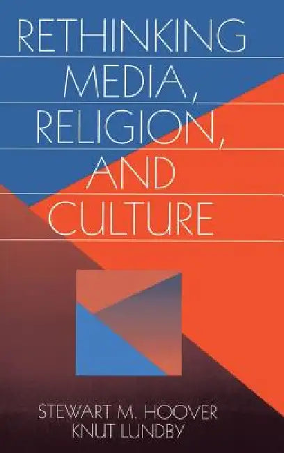 Rethinking Media, Religion, and Culture by Stewart M. Hoover, Knut Lundby