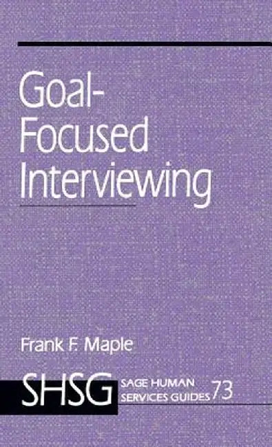 Goal Focused Interviewing by Frank F. Maple