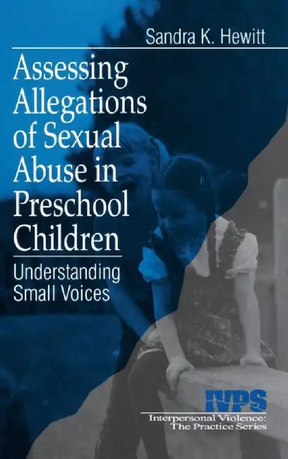 Assessing Allegations of Sexual Abuse in Preschool Children: Understanding Small Voices by Sandra K. Hewitt
