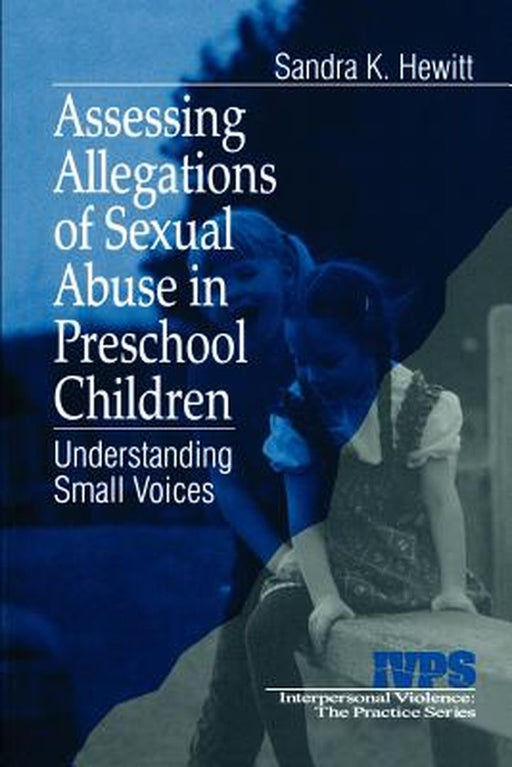 Assessing Allegations of Sexual Abuse in Preschool Children: Understanding Small Voices by Sandra K. Hewitt