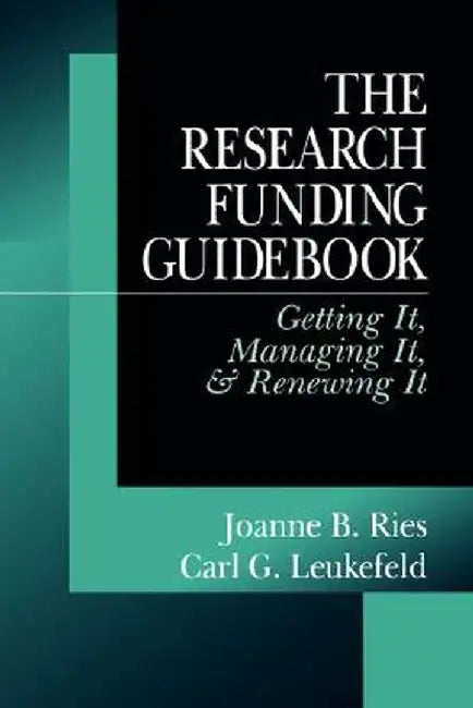 The Research Funding Guidebook: Getting It, Managing It, and Renewing It by Joanne B. Ries