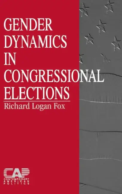 Gender Dynamics in Congressional Elections by Richard Logan Fox