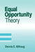Equal Opportunity Theory: Fairness in Liberty for All by Dennis E. Mithaug