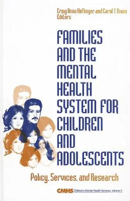 Families and the Mental Health System for Children and Adolescents: Policy, Services, and Research by Craig Anne Heflinger