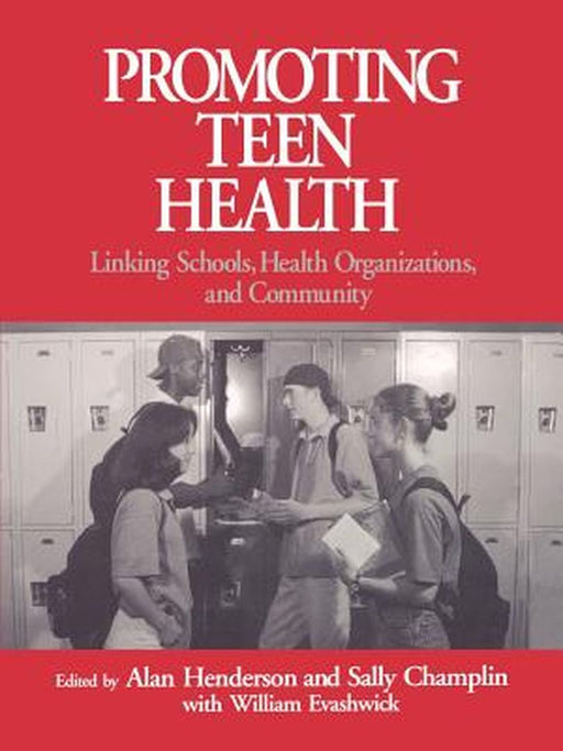 Promoting Teen Health: Linking Schools, Health Organizations, and Community by Sally Champlin