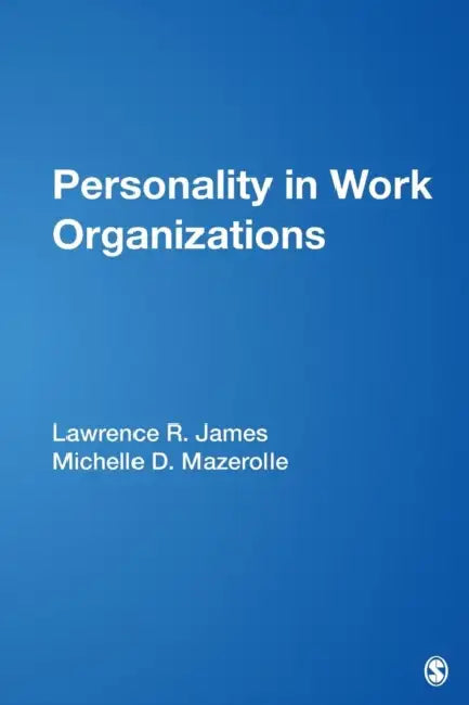 Personality in Work Organizations by Lawrence R. James, Michelle D. Mazerolle