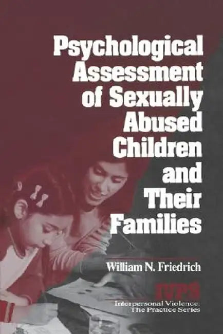 Psychological Assessment of Sexually Abused Children and Their Families by William N. Friedrich