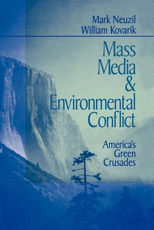 Mass Media and Environmental Conflict: America's Green Crusades by Mark Neuzil