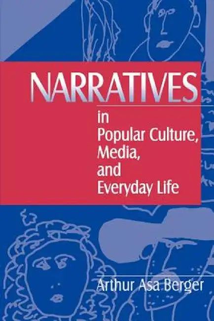 Narratives in Popular Culture, Media, and Everyday Life by Arthur Asa Berger