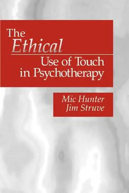 The Ethical Use of Touch in Psychotherapy by Jim Struve