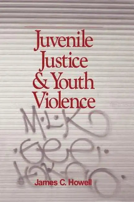 Juvenile Justice and Youth Violence by James C. Howell