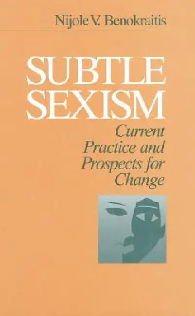 Subtle Sexism: Current Practice and Prospects for Change by Nijole V. Benokraitis