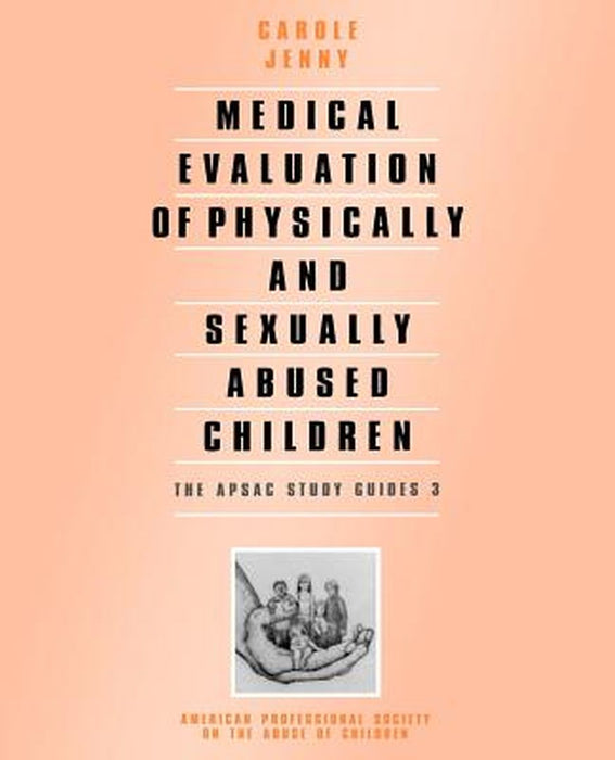 Medical Evaluation of Physically and Sexually Abused Children by Carole Jenny