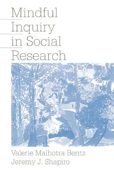 Mindful Inquiry in Social Research by Valerie M. Bentz