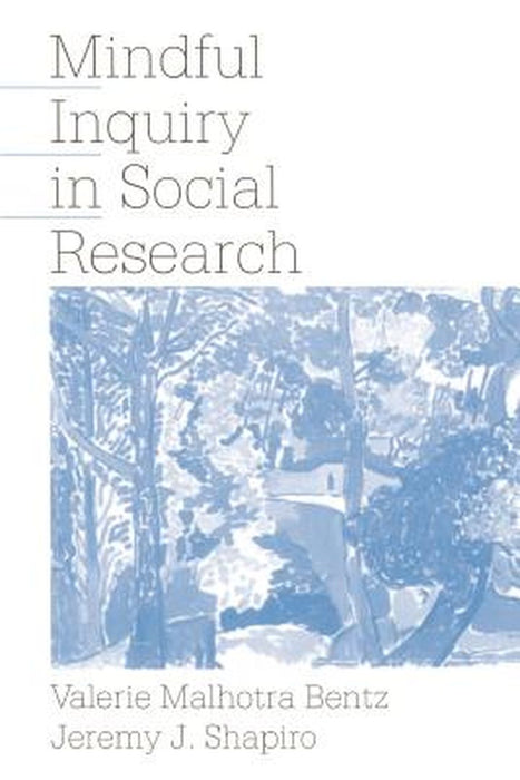 Mindful Inquiry in Social Research by Valerie M. Bentz